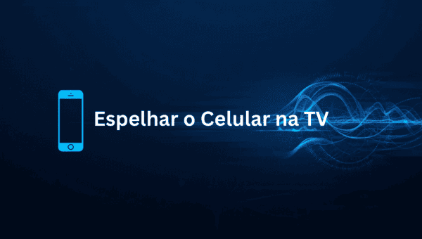 Como Espelhar a Tela do Celular na TV Sem Fio