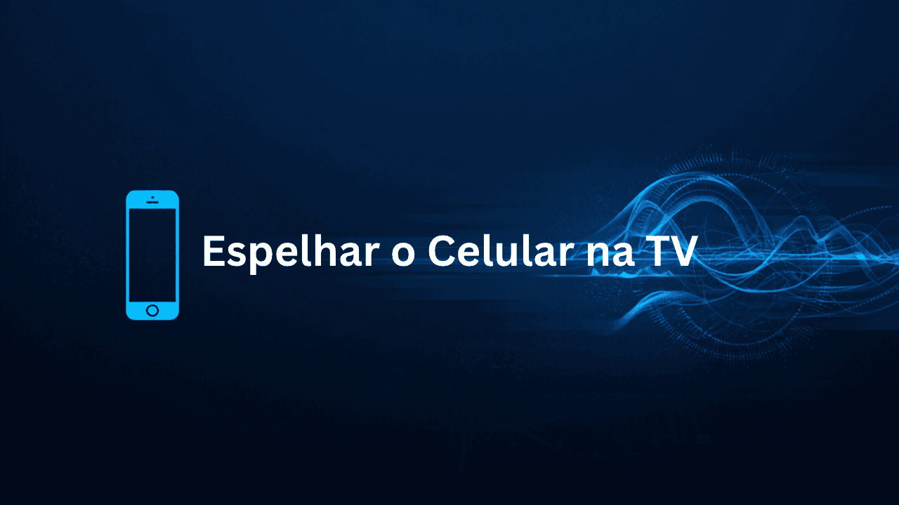 Como Espelhar a Tela do Celular na TV Sem Fio