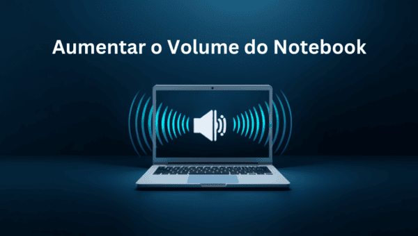 Como Aumentar o Volume do Notebook Que Está Muito Baixo
