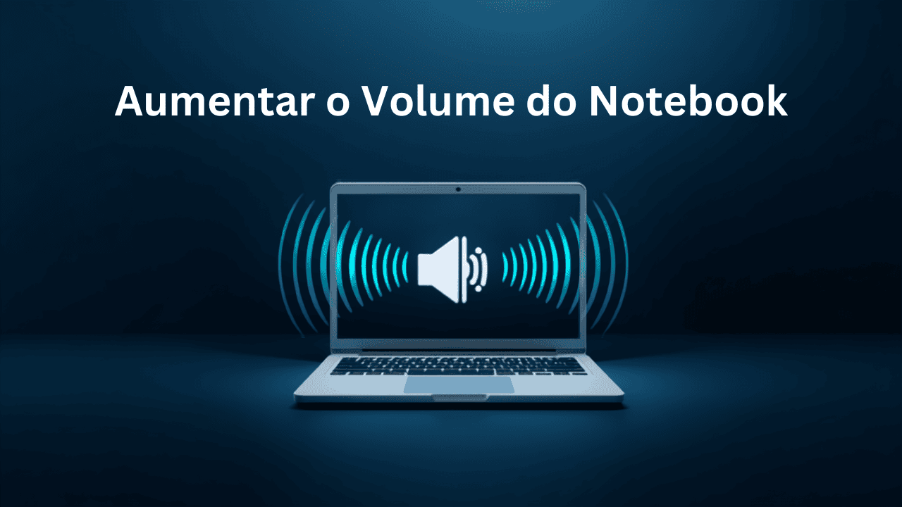 Como Aumentar o Volume do Notebook Que Está Muito Baixo