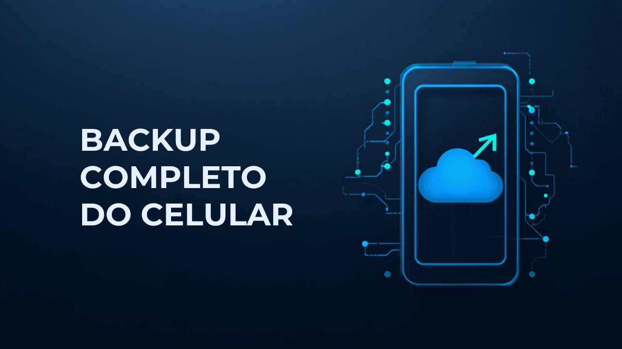 Como Fazer Backup Completo do Celular Para Não Perder Nada