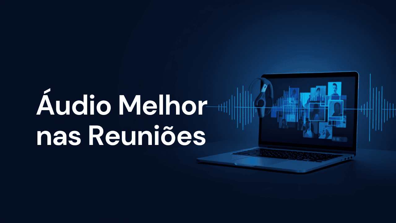 Como Melhorar o Áudio em Chamadas de Vídeo e Reuniões Online