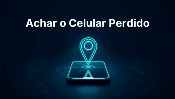 Como Ativar o “Encontrar Meu Dispositivo” e Achar o Celular Perdido