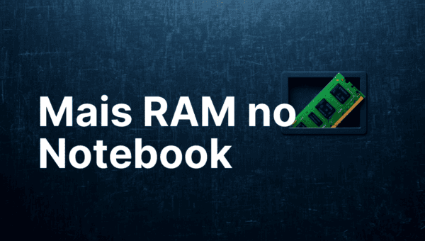 Como Saber se o Notebook Aceita Mais Memória RAM (e Como Instalar)