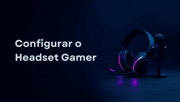 Como Configurar Headset Gamer e o Microfone no PC