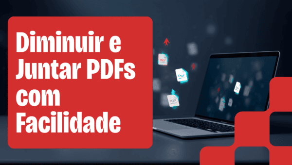 Como Reduzir o Tamanho de um PDF e Juntar Vários Arquivos