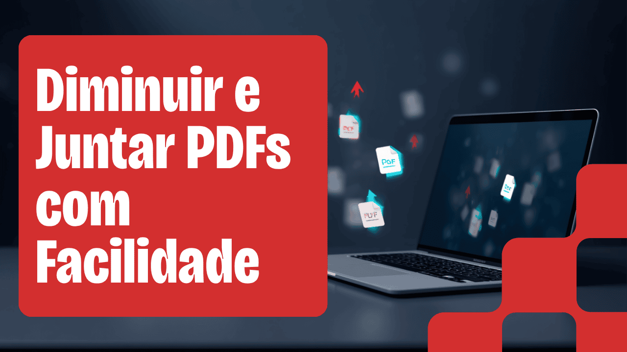Como Reduzir o Tamanho de um PDF e Juntar Vários Arquivos