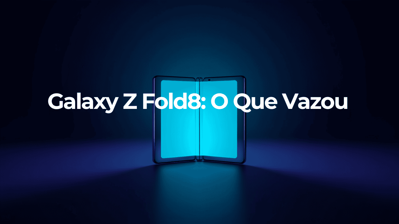 Galaxy Z Fold8: vazaram as primeiras fotos do novo dobrável da Samsung