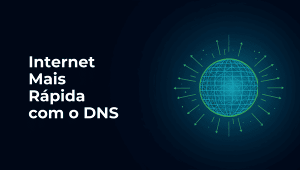 Internet Mais Rápida Sem Trocar de Plano: Mude o DNS!