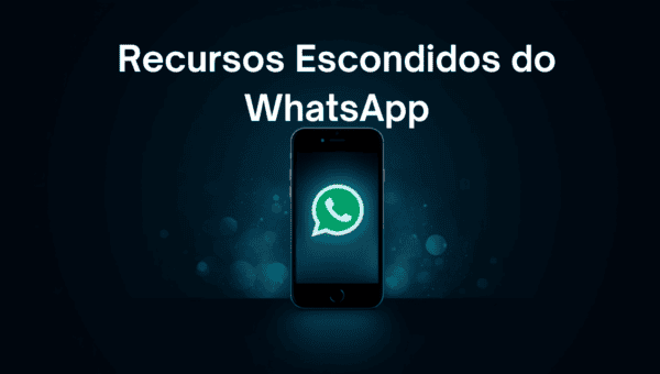 7 Recursos Escondidos do WhatsApp Que Poucos Usam