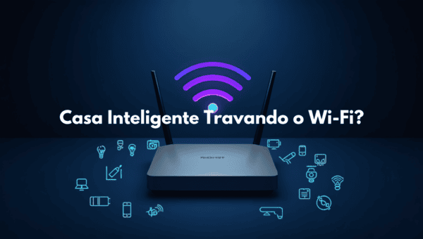 Casa inteligente travando o Wi-Fi? Como organizar a rede