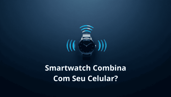 Smartwatch compatível com seu celular: Android x iPhone