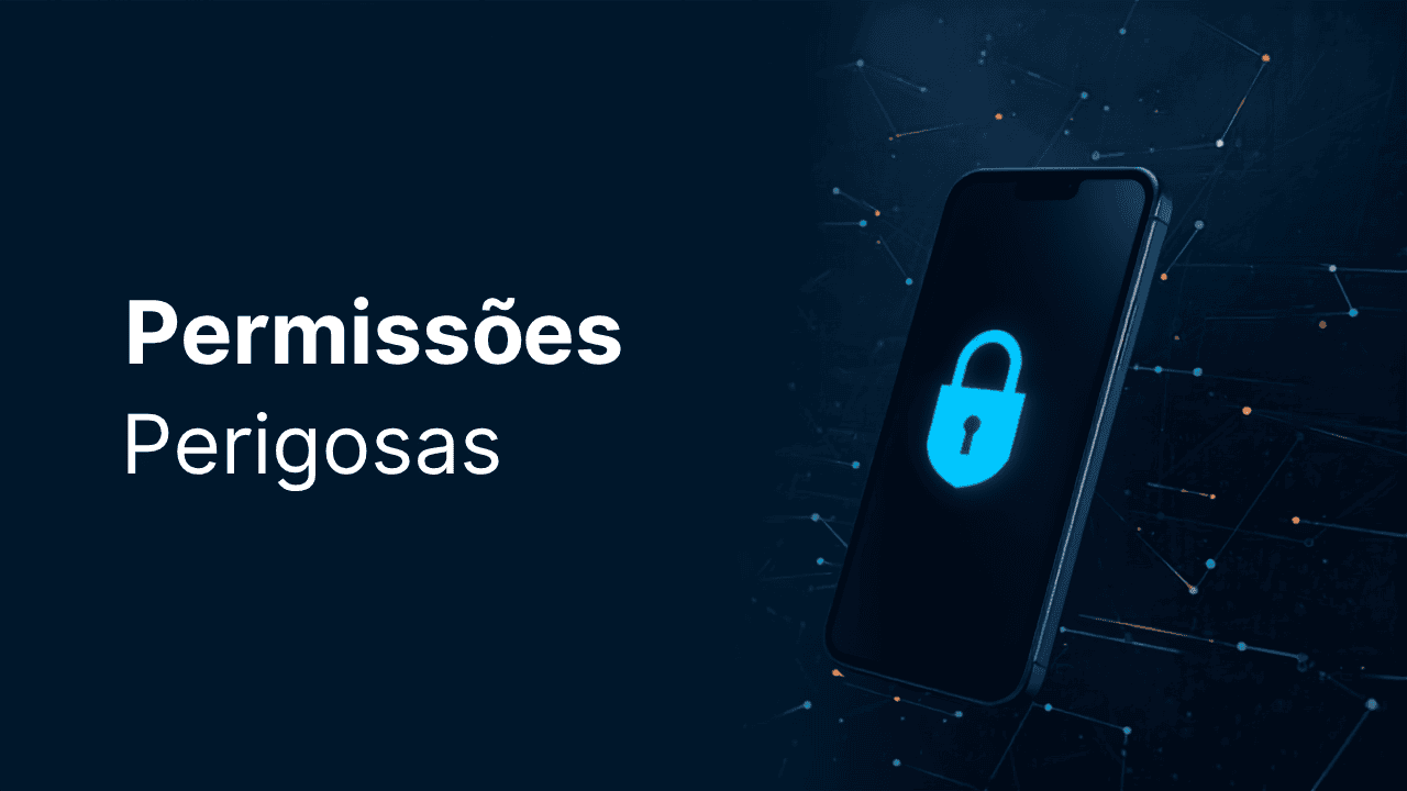 Permissões perigosas: o acesso que você nunca deve dar