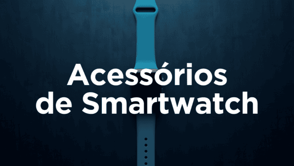 Acessórios pro smartwatch que valem a pena: pulseira, película e carregador
