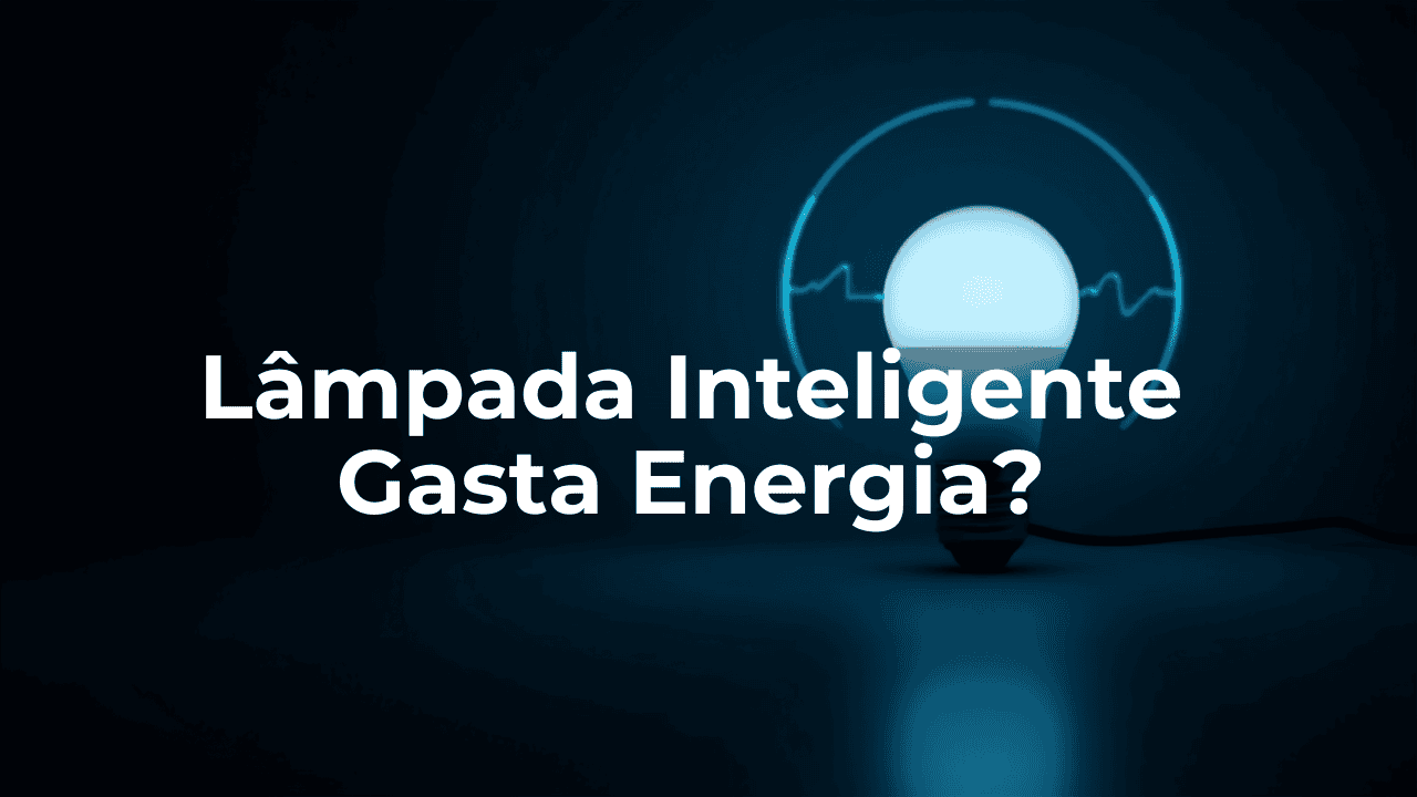 Lâmpada inteligente gasta energia em standby? A verdade