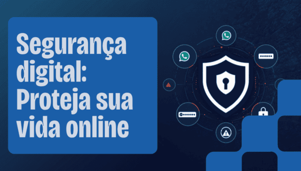 Segurança digital para iniciantes: proteja-se de golpes, hackers e espionagem