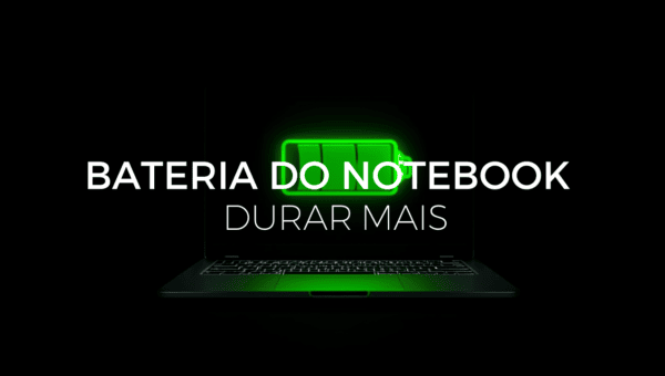 Como Fazer a Bateria do Notebook Durar Mais (e Durar Anos)