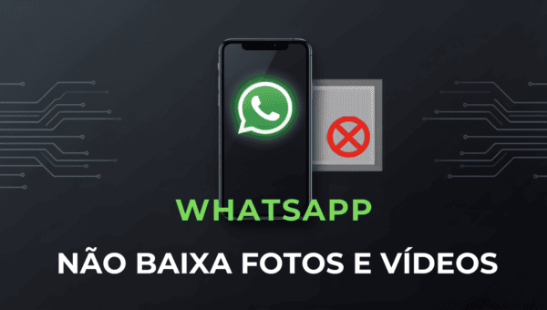 WhatsApp Não Baixa Fotos e Vídeos? Como Resolver