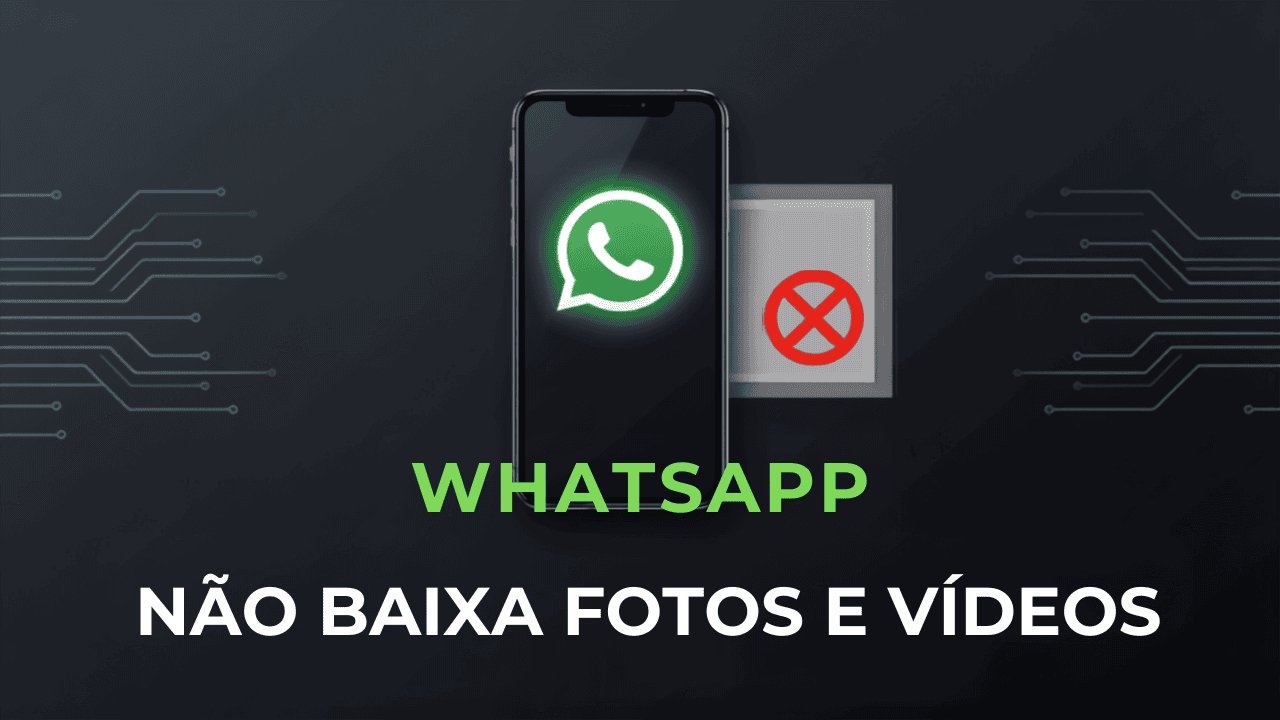 WhatsApp Não Baixa Fotos e Vídeos? Como Resolver